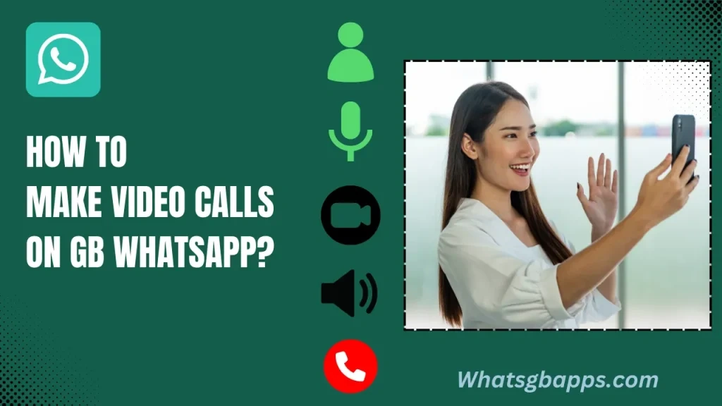 How to Use GB WhatsApp for International Video Calls